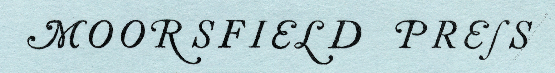 moorsfield press letterhead caslon title
                        itallic